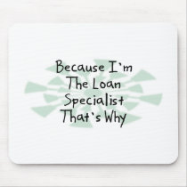 Because I'm the Loan Specialist mousepads by busybrain Because I'm the Loan Specialist mousepads