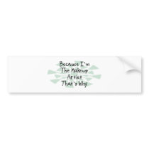 Because I'm the Makeup Artist bumper stickers