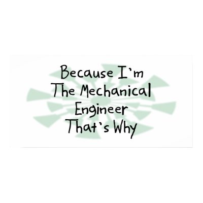 Because I'm the Mechanical Engineer Posters by busybrain