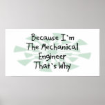 Because I'm the Mechanical Engineer Posters