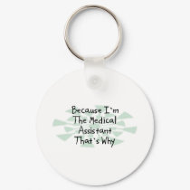 Because I'm the Medical Assistant keychains