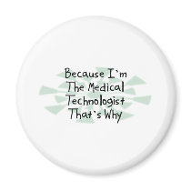 Because I'm the Medical Technologist magnets