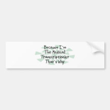 Because I'm the Medical Transcriptionist Bumper Sticker