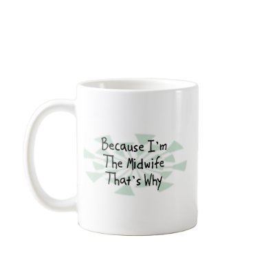 Because I'm the Midwife Coffee Mugs by busybrain