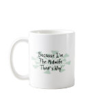 Because I'm the Midwife Coffee Mugs