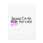 Because Im The Mom Btich Thats Why Postcards