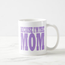 BECAUSE I'M THE MOM MUG