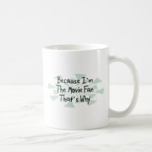 Because I'm the Movie Fan Coffee Mugs