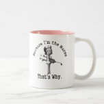 Because I'm the Nurse - That's Why mugs