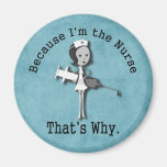 Because I'm the Nurse - That's Why Fridge Magnets