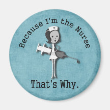 Because I'm the Nurse - That's Why Fridge Magnets