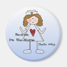 Because I'm the Nurse - That's Why Refrigerator Magnet