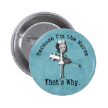 Because I'm the Nurse - That's Why Pins