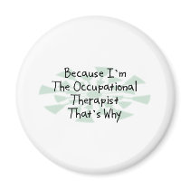Because I'm the Occupational Therapist Fridge Magnet