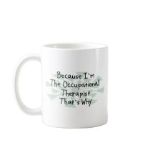 Because I'm the Occupational Therapist Mugs