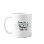 Because I'm the Physical Therapist Mugs