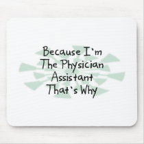 Because I'm the Physician Assistant mousepads