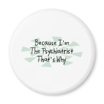 Because I'm the Psychiatrist magnets