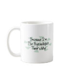 Because I'm the Psychologist Coffee Mugs