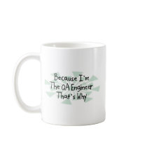 Because I'm the QA Engineer Coffee Mugs