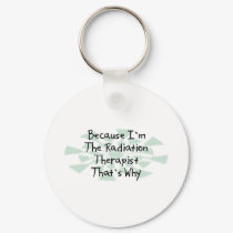 Because I'm the Radiation Therapist keychains by busybrain Because I'm the Radiation Therapist keychains