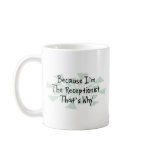 Because I'm the Receptionist Coffee Mugs