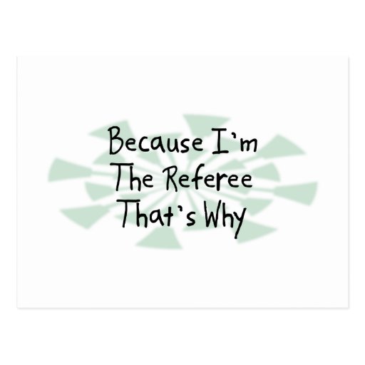 Because I'm the Referee Post Cards