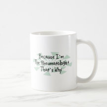 Because I'm the Rheumatologist Coffee Mug