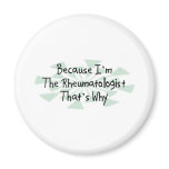 Because I'm the Rheumatologist Fridge Magnet