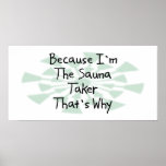 Because I'm the Sauna Taker Print