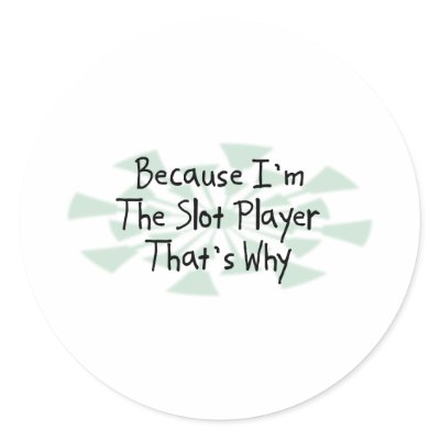 Because I'm the Slot Player Sticker by busybrain
