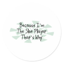 Because I'm the Slot Player stickers by busybrain Because I'm the Slot Player stickers