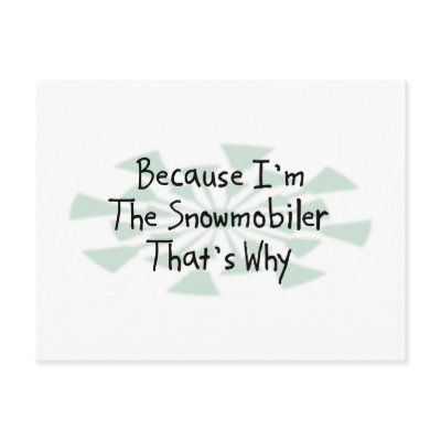 Because I'm the Snowmobiler Post Card by busybrain