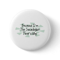 Because I'm the Sociologist buttons by busybrain Because I'm the Sociologist buttons