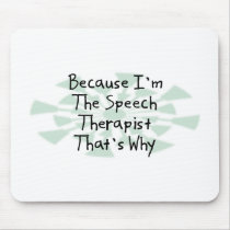 Because I'm the Speech Therapist mousepads by busybrain Because I'm the Speech Therapist mousepads