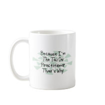 Because I'm the Tai Chi Practitioner mugs