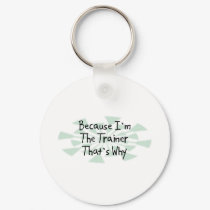 Because I'm the Trainer keychains by busybrain Because I'm the Trainer keychains