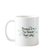 Because I'm the Trainer mugs by busybrain Because I'm the Trainer mugs