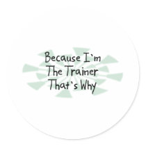 Because I'm the Trainer Round Sticker