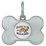 Because I'm The Weasel pet tags