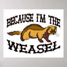 Because I'm The Weasel Posters