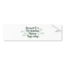 Because I'm the Wedding Planner bumper stickers by busybrain Because I'm the Wedding Planner bumper stickers