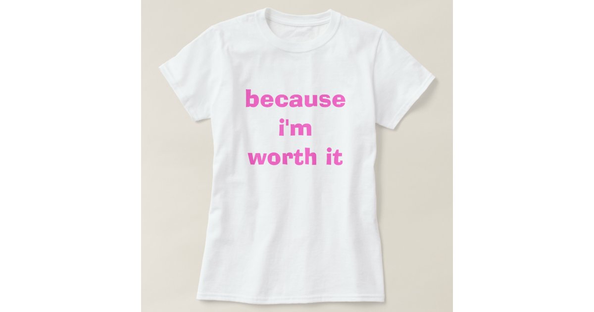 im worth it as is shirt