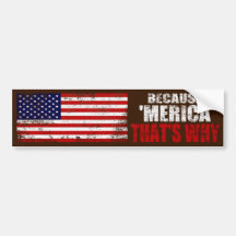 BECAUSE MERICA THATS WHY Distressed Bumper Sticker