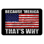 Because 'MERICA That's Why Distressed Flexi Magnet