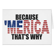 BECAUSE 'MERICA THAT'S WHY Greeting Card