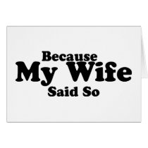 Because My Wife Said So Greeting Card