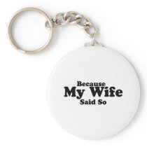 Because My Wife Said So Key Chain