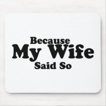 Because My Wife Said So Mouse Mat