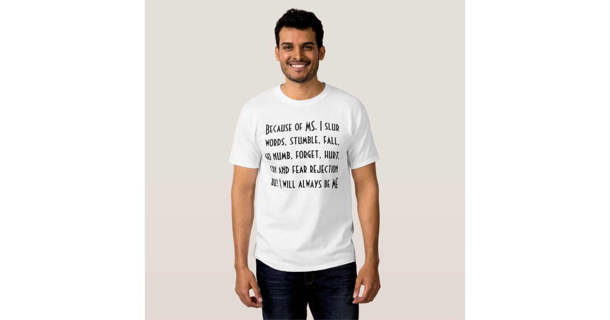 Because of MS I slur words stumble fall go T Shirt Zazzle